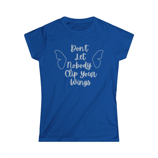 Inspirational Women Nobody Clip your Wings Tee, Softstyle T-Shirt