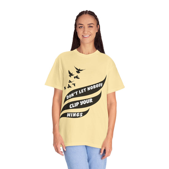 Inspirational Unisex Nobody Clip Your Wings T-Shirt for Dreamers