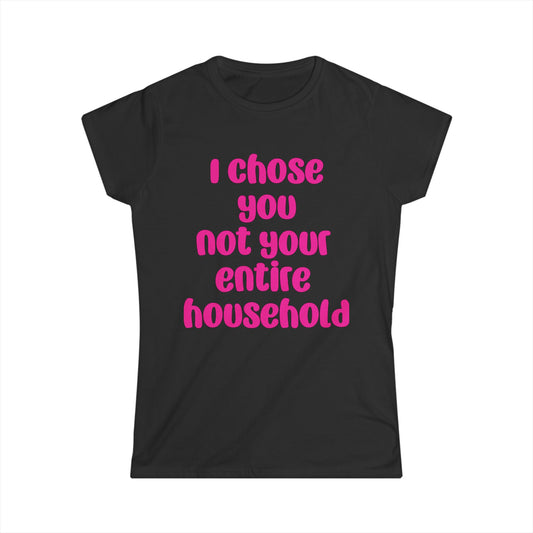 Empowered Women's Softstyle Tee - "I Chose You Not Your Entire Household"